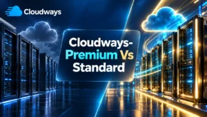 Cloudways premium vs standard comparison